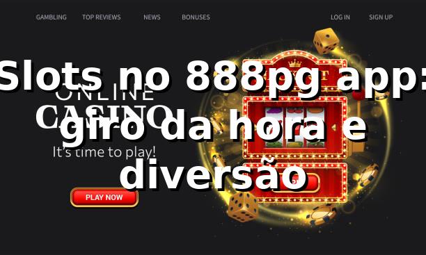 Slots no 888pg app: giro da hora e diversão 🎰